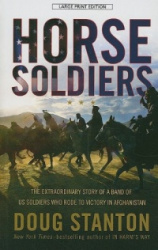 Horse Soldiers: The Extraordinary Story of a Band of US Soldiers Who Rode to Victory in Afghanistan