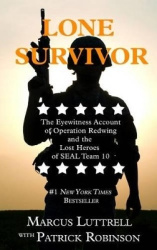 Lone Survivor - The Eyewitness Account of Operation Redwing and the Lost Heroes of SEAL Team 10