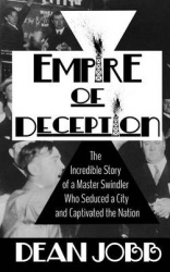 Empire of Deception - The Incredible Story of a Master Swindler Who Seduced a City and Captivated the Nation
