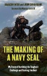The Making of a Navy Seal: My Story of Surviving the Toughest Challenge and Training the Best