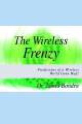 The Wireless Frenzy: Predictions of a Wireless World Gone Mad! - Predictions of a Wireless World Gone Mad!