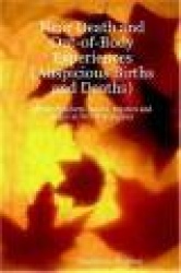 Near Death and Out-of-Body Experiences (Auspicious Births and Deaths): Of the Prophets, Saints, Mystics and Sages in World Relig