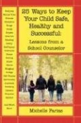 25 Ways to Keep Your Child Safe, Healthy and Successful - Lessons from a School Counselor
