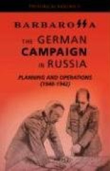 Barbarossa - The German Campaign in Russia - Planning and Operations (1940-1942)