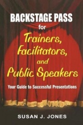 Backstage Pass for Trainers, Facilitators, and Public Speakers - Your Guide to Successful Presentations