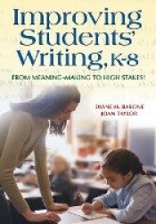 Improving Students′ Writing, K-8 - From Meaning-Making to High Stakes!