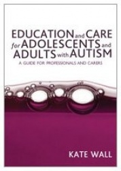 Education and Care for Adolescents and Adults with Autism - A Guide for Professionals and Carers