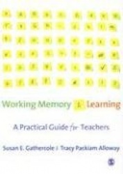 Working Memory and Learning - A Practical Guide for Teachers