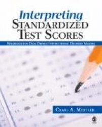 Interpreting Standardized Test Scores - Strategies for Data-Driven Instructional Decision Making