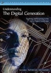 Understanding the Digital Generation - Teaching and Learning in the New Digital Landscape