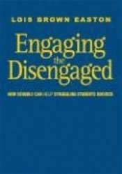 Engaging the Disengaged - How Schools Can Help Struggling Students Succeed
