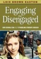 Engaging the Disengaged - How Schools Can Help Struggling Students Succeed