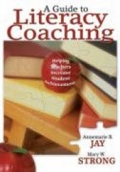 A Guide to Literacy Coaching - Helping Teachers Increase Student Achievement