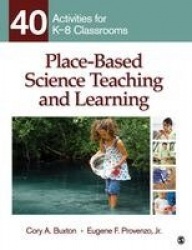 Place-Based Science Teaching and Learning - 40 Activities for K-8 Classrooms