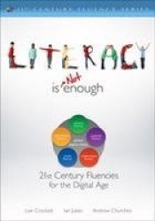 Literacy Is NOT Enough - 21st Century Fluencies for the Digital Age