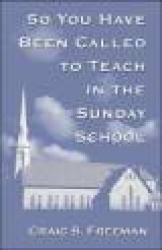 So You Have Been Called to Teach in the Sunday School