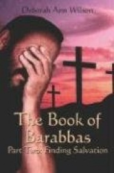 The Book of Barabbas: Part Two: Finding Salvation