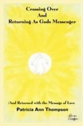 Crossing Over and Returning as Gods Messenger - / and Returned with the Message of Love