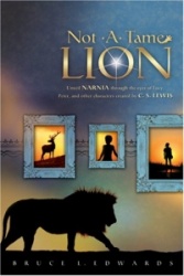 Not a Tame Lion: Unveil Narnia Through the Eyes of Lucy, Peter, and Other Characters Created by C. S. Lewis