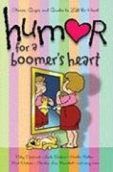 Humor for a Boomer's Heart - Stories, Quips, and Quotes to Lift the Heart