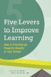 Five Levers to Improve Learning - How to Prioritize for Powerful Results in Your School