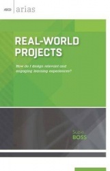Real-World Projects - How Do I Design Relevant and Engaging Learning Experiences?