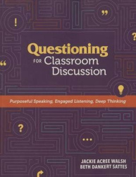 Questioning for Classroom Discussion - Purposeful Speaking, Engaged Listening, Deep Thinking