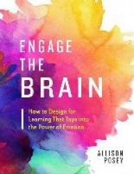 Engage the Brain - How to Design for Learning That Taps into the Power of Emotion