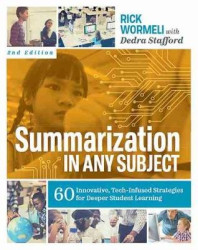 Summarization in Any Subject - 60 Innovative, Tech-Infused Strategies for Deeper Student Learning