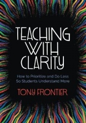 Teaching with Clarity - How to Prioritize and Do Less So Students Understand More