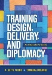 Training Design, Delivery, and Diplomacy - An Educator's Guide