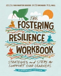 The Fostering Resilience Workbook - Strategies and Steps to Support Our Learners, Elementary Edition