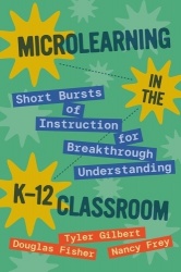 Microlearning in the K-12 Classroom - Short Bursts of Instruction for Breakthrough Understanding