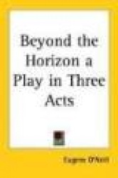 Beyond the Horizon: A Play in Three Acts