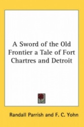 A Sword of the Old Frontier: A Tale of Fort Chartres and Detroit
