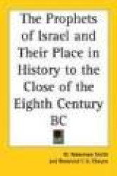 The Prophets of Israel and Their Place in History to the Close of the Eighth Century BC