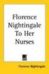 Florence Nightingale to Her Nurses