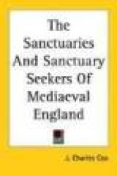The Sanctuaries and Sanctuary Seekers of Medieval England