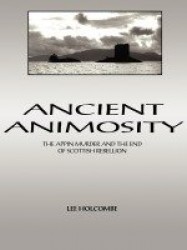 Ancient Animosity - The Appin Murder and the End of Scottish Rebellion