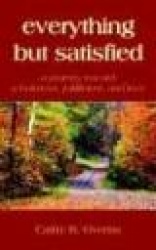 Everything But Satisfied - A Journey Toward Wholeness, Fulfillment, and Love