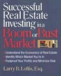 Successful Real Estate Investing in a Boom or Bust Market