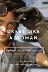 Dress Like a Woman - Working Women and What They Wore
