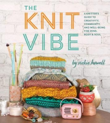 The Knit Vibe - A Knitter’s Guide to Creativity, Community, and Well-being for Mind, Body & Soul