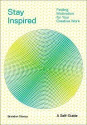 Stay Inspired: Cultivating Curiosity and Growing Your Ideas (A Self-Guide) - Finding Motivation for Your Creative Work