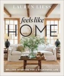 Feels Like Home - Relaxed Interiors for a Meaningful Life