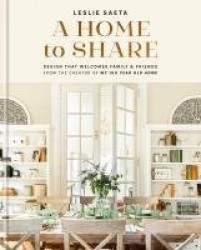 A Home to Share - Designs that Welcome Family and Friends, from the creator of My 100 Year Old Home