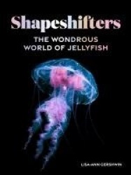 Shapeshifters - The Wondrous World of Jellyfish