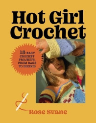 Hot Girl Crochet - 15 Easy Crochet Projects, from Bags to Bikinis