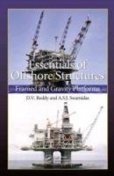 Essentials of Offshore Structures - Framed and Gravity Platforms