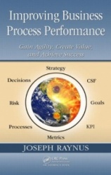 Improving Business Process Performance - Gain Agility, Create Value, and Achieve Success